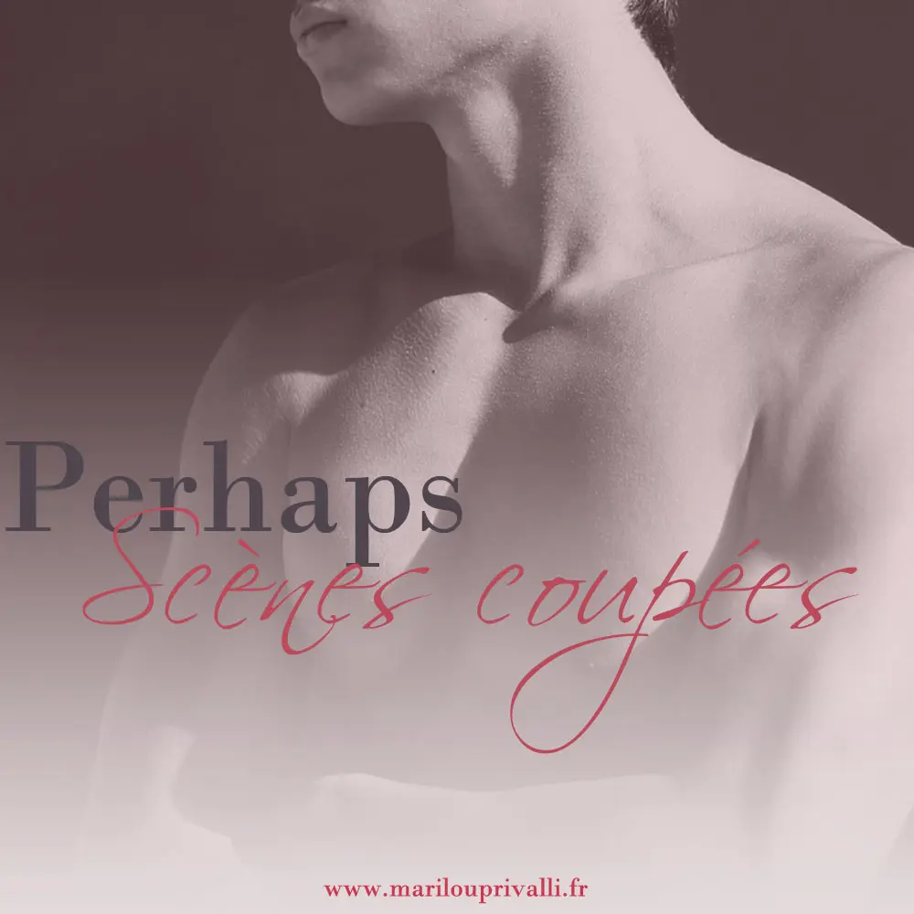 PERHAPS – Scènes coupées